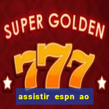 assistir espn ao vivo multicanais